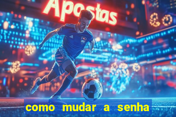 como mudar a senha de saque do jogo do tigre